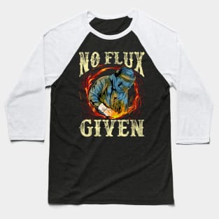 No Flux Given Funny Welding Pun Awesome Welders Baseball T-Shirt